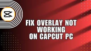  MASTERY: How to fix overlay not working | Capcut | Solution