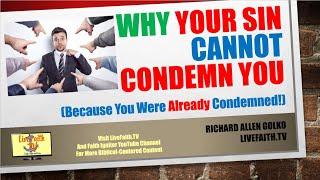 Why Your Sin Cannot Condemn You (Because You Were Already Condemned!)