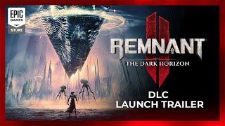 REMNANT II | The Dark Horizon DLC Launch Trailer