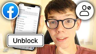 How To Unblock People On Facebook - Full Guide