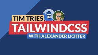 Tim Tries: TailwindCSS with Alexander Lichter