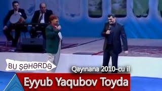 Bu Şəhərdə - Eyyub Yaqubov Toyda (Qayınana, 2010)