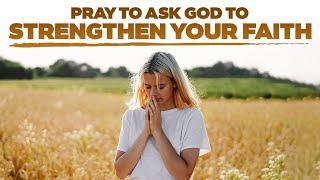 Pray to ask God to Strengthen Your Faith - Christian Motivation