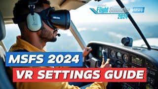 VR SETTINGS GUIDE for Microsoft Flight Simulator 2024 - For Medium to High Spec PC's