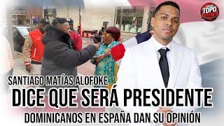 Santiago Matías Alofoke Dice Que Sera Presidente  | Dominicanos en España Reacciona