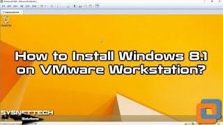 How to Install Windows 8.1 on VMware Workstation 15 / 14 | SYSNETTECH Solutions