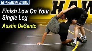 Finish Low On Your Single Leg by Austin DeSanto