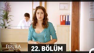 Adını Feriha Koydum 22. Bölüm