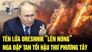 Tin thế giới: Tên lửa Oreshnik “lên nòng”, Nga đập tan tối hậu thư phương Tây