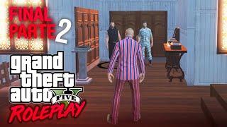 EL FINAL PARTE 2 DE 2 || GTA V ROLEPLAY