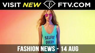 Fashion News -14 Aug | FTV.com