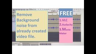 How to remove background noise from video file for free using VLC, Audacity and Windows Movie Maker