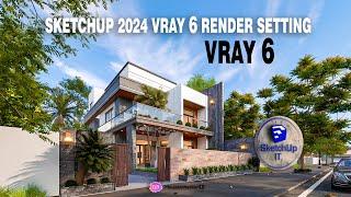 V-Ray 6 Render Settings | SketchUp 2024 Renders to the Next Level