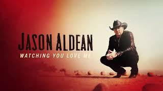 Jason Aldean - Watching You Love Me (Official Audio)