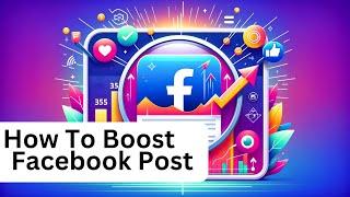 How To Boost A Facebook Post -Quick and Easy