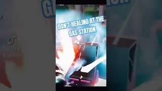 DON'T HEALING AT THE GAS STATION