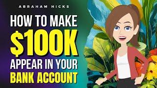 How to Make $100K Appear in Your Bank Account—The Fast Track to Wealth  Abraham Hicks 2024