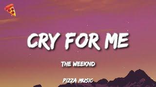 The Weeknd - Cry For Me (Lyrics)