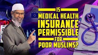 Is Medical Health Insurance Permissible for Poor Muslims? – Dr Zakir Naik