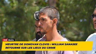 Meurtre de Donovan Clovis : William Sanasee retourne sur les lieux du crime