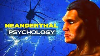 Psychology of the Neanderthal: Exploring the Neanderthal Psyche