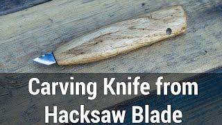 Carving Knife from Hacksaw Blade | Нож для резьбы из ножовочного полотна