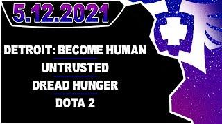 CDNThe3rd | Detroit: Become Human, Untrusted, Dread Hunger, Dota 2 | 5.12.2021