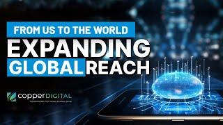 Copper Digital Goes Global | Transforming US, Australia, and Europe!