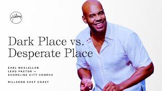 Dark Place vs. Desperate Place | Earl McClellan | Hillsong East Coast