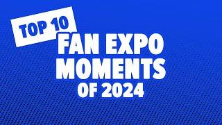 Top 10 FAN EXPO Moments of 2024