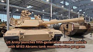 US Army launches fifth generation combat vehicle with M1E3 Abrams tank modernization program