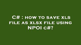 C# : how to save xls file as xlsx file using NPOI c#?