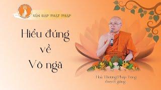 VĐPP  - Hiểu đúng về vô ngã   - HT Pháp Tông thuyết giảng