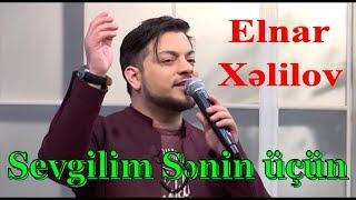 Elnar Xəlilov - Sevgilim Sənin üçün