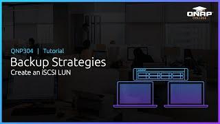 QNP304  Backup Strategies:  Create an iSCSI LUN