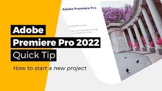 Adobe Premiere Pro 2022 - A quick tip - How to create a new project