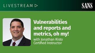 Vulnerabilities and reports and metrics, oh my!