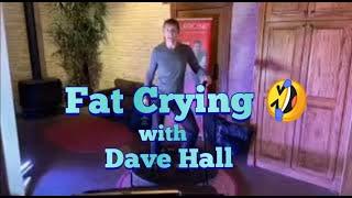 Fat Crying  with Dave Hall - Cellercise®