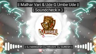 Malhar Vari || & || Ude G Umbe Ude ( Soundcheck + ) Dj MANGESH Dj HRUSHI Dj SURESH