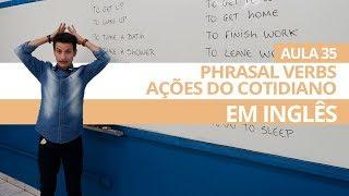 PHRASAL VERBS - AÇÕES DO COTIDIANO EM INGLÊS - AULA 35 PARA INICIANTES - PROFESSOR KENNY