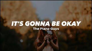 It's Gonna Be Okay - The Piano Guys (Lyrics)