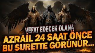 Vefat Edecek Olana Azrail 24 Saat Önce Bu Surette Görünür...