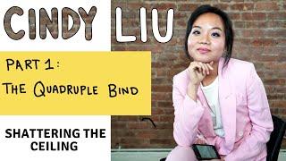 Cindy Liu -- Part 1: The Quadruple Bind