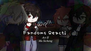 (wip!!) fandoms react!  act ii. ೀ mu sicheng - ghg ║ IDV, GHG, LOTM, ZENO