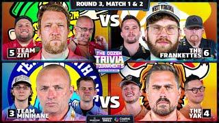 5-Ziti vs. 6-Frankettes & 3-Minihane vs. 4-Yak | Rd3, Match 1 & 2 - Dozen Trivia Tournament 5