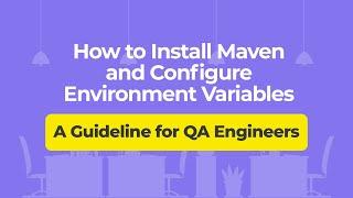 How to Install Maven and Configure Environment Variables – A Guideline for QA Engineers