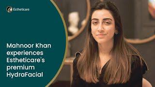 Mahnoor Khan experiences Estheticare's premium HydraFacial | Estheticare