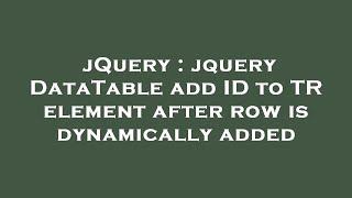 jQuery : jquery DataTable add ID to TR element after row is dynamically added