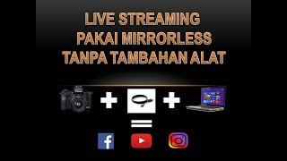 Cara Live Streaming Pakai Mirrorless Canon tanpa tambahan alat apapun (Part1)