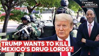 Donald Trump Wants to Send "Kill Squads" into Mexico to Eliminate Drug Lords | Firstpost America